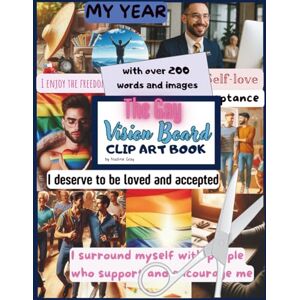 Gray, Nadine The Gay Vision Board Clip Art Book Over 200 Empowering Words and Images to Manifest the Life You Deserve Gray, Nadine The Gay Vision Board Clip Art Book Over 200 Empowering Words and Images to Manifest the Life You Deserve