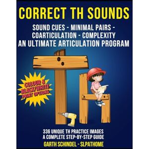 Schindel, Garth Correct Th Sounds Colour Images: A Speech Therapy Workbook with Fun Practice Images, Exercises and Activities. Sound Cues, Minimal Pairs, ... (Build: Speech Sounds, Language and Literacy) Schindel, Garth Correct Th Sounds Colour Images: A Speech Therapy Workbook with Fun Practice Images, Exercises and Activities. Sound Cues, Minimal Pairs, ... (Build: Speech Sounds, Language and Literacy)