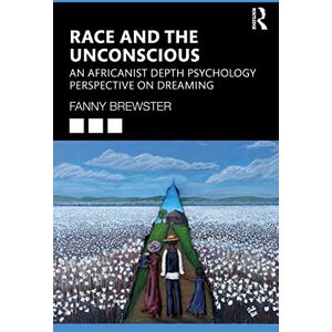 Brewster, Fanny Race and the Unconscious: An Africanist Depth Psychology Perspective on Dreaming Brewster, Fanny Race and the Unconscious: An Africanist Depth Psychology Perspective on Dreaming