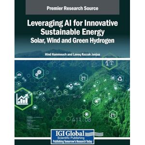 Leveraging AI for Innovative Sustainable Energy: Solar, Wind and Green Hydrogen (Premier Research Source) Leveraging AI for Innovative Sustainable Energy: Solar, Wind and Green Hydrogen (Premier Research Source)