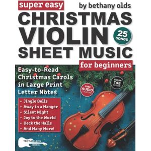 Olds, Bethany Super Easy Christmas Violin Sheet Music for Beginners: 25 Christmas Carols in Large Print Letter Notes (Notes, TAB + Free Audio)—Jingle Bells, Deck ... More! (Large Print Letter Notes Sheet Music) Olds, Bethany Super Easy Christmas Violin Sheet Music for Beginners: 25 Christmas Carols in Large Print Letter Notes (Notes, TAB + Free Audio)—Jingle Bells, Deck ... More! (Large Print Letter Notes Sheet Music)