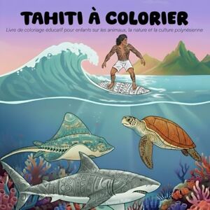 Rullier, Thomas Tahiti à colorier: Livre de coloriage éducatif pour enfants sur les animaux, la nature et la culture polynésienne (Coloriages insulaires Explorez les trésors des îles du Monde) Rullier, Thomas Tahiti à colorier: Livre de coloriage éducatif pour enfants sur les animaux, la nature et la culture polynésienne (Coloriages insulaires Explorez les trésors des îles du Monde)