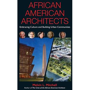 Mitchell, Mr Melvin African American Architects: Embracing Culture and Building Urban Communities Mitchell, Mr Melvin African American Architects: Embracing Culture and Building Urban Communities