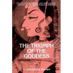Brown, C. MacKenzie The Triumph of the Goddess: The Canonical Models and Theological Visions of the Devi-Bhagavata Purana (Suny Series in Hindu Studies): The Canonical ... Visions of the Devī-Bhāgavata Purāna Brown, C. MacKenzie The Triumph of the Goddess: The Canonical Models and Theological Visions of the Devi-Bhagavata Purana (Suny Series in Hindu Studies): The Canonical ... Visions of the Devī-Bhāgavata Purāna