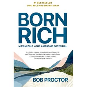 Proctor, Bob Born Rich: Maximizing Your Awesome Potential Proctor, Bob Born Rich: Maximizing Your Awesome Potential