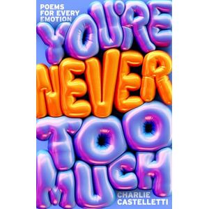 Castelletti, Charlie You're Never Too Much: Poems for Every Emotion Castelletti, Charlie You're Never Too Much: Poems for Every Emotion