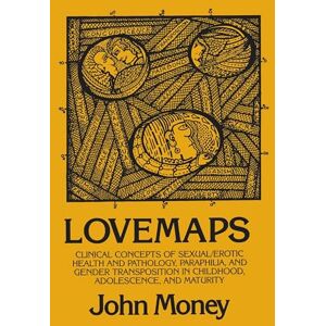 Money, John Lovemaps: Clinical Concepts of Sexual/Erotic Health and Pathology, Paraphilia, and Gender Transposition in Childhood, Adolescence, and Maturity (New Concepts in Sexuality) Money, John Lovemaps: Clinical Concepts of Sexual/Erotic Health and Pathology, Paraphilia, and Gender Transposition in Childhood, Adolescence, and Maturity (New Concepts in Sexuality)