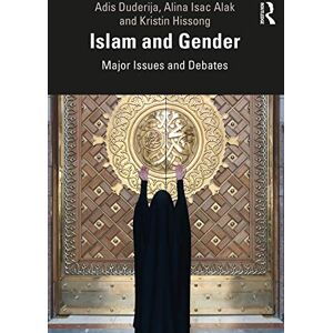 Duderija, Adis Islam and Gender: Major Issues and Debates Duderija, Adis Islam and Gender: Major Issues and Debates
