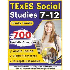 Abiodun, Caldwell TExES Social Studies 7-12 Study Guide: Prepare Your Exam With 700 Realistic Questions and In-Depth Rationales Abiodun, Caldwell TExES Social Studies 7-12 Study Guide: Prepare Your Exam With 700 Realistic Questions and In-Depth Rationales