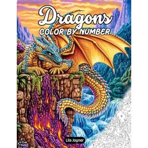 Joyner, Lila Dragons Color by Number: 25 Fantasy Dragon Scenes with Numbered Palettes and Full-Color Guides – A Magical Color by Number Book for All Ages Joyner, Lila Dragons Color by Number: 25 Fantasy Dragon Scenes with Numbered Palettes and Full-Color Guides – A Magical Color by Number Book for All Ages