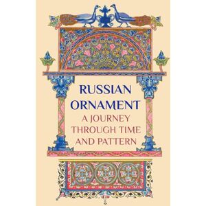 Nemirov, Alexander Russian Ornament: A Journey Through Time and Pattern: From Medieval Manuscripts to Folk Traditions — A Visual Journey Through a Thousand Years of Art Nemirov, Alexander Russian Ornament: A Journey Through Time and Pattern: From Medieval Manuscripts to Folk Traditions — A Visual Journey Through a Thousand Years of Art