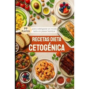 Marchetti, Talia Recetas Dieta Cetogénica: 99 Platos para adelgazar en modo keto sin pasar hambre Marchetti, Talia Recetas Dieta Cetogénica: 99 Platos para adelgazar en modo keto sin pasar hambre