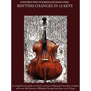 Mooney, Steven Constructing Walking Jazz Bass Lines Book II Walking Bass Lines: Rhythm Changes in 12 Keys Double Bass & Electric Bass method: Volume 2 Mooney, Steven Constructing Walking Jazz Bass Lines Book II Walking Bass Lines: Rhythm Changes in 12 Keys Double Bass & Electric Bass method: Volume 2