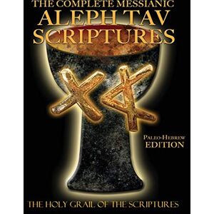 The Complete Messianic Aleph Tav Scriptures Paleo-Hebrew Large Print Edition Study Bible (Updated 2nd Edition) The Complete Messianic Aleph Tav Scriptures Paleo-Hebrew Large Print Edition Study Bible (Updated 2nd Edition)