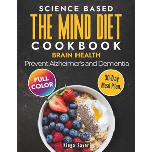 Savor, Kinga The Mind Diet Cookbook. Brain Health. Prevent Alzheimer's and Dementia.: Simple Plan For Mental Focus and Energy. Recipe Book For Seniors Over 60. ... Beginners (simple dish, under 30 minutes)) Savor, Kinga The Mind Diet Cookbook. Brain Health. Prevent Alzheimer's and Dementia.: Simple Plan For Mental Focus and Energy. Recipe Book For Seniors Over 60. ... Beginners (simple dish, under 30 minutes))