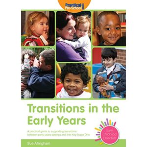 Sue Allingham Transitions in the Early Years: A practical guide to supporting children between early years settings and into Key Stage 1 (Early Childhood Essentials) Sue Allingham Transitions in the Early Years: A practical guide to supporting children between early years settings and into Key Stage 1 (Early Childhood Essentials)