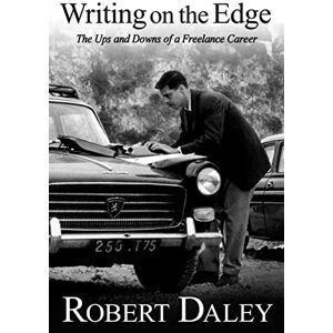 Daley, Robert Writing on the Edge: The Ups and Downs of a Freelance Career Daley, Robert Writing on the Edge: The Ups and Downs of a Freelance Career
