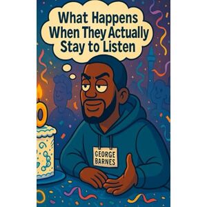 BARNES, GEORGE What Happens When They Actually Stay to Listen: HOW WE DOING BARNES, GEORGE What Happens When They Actually Stay to Listen: HOW WE DOING