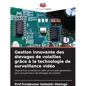 Ghatage, Prof Surajkumar Sadashiv Gestion innovante des élevages de volailles grâce à la technologie de surveillance vidéo: Dispositif de surveillance vidéo de nouvelle génération pour la supervision des élevages de volailles Ghatage, Prof Surajkumar Sadashiv Gestion innovante des élevages de volailles grâce à la technologie de surveillance vidéo: Dispositif de surveillance vidéo de nouvelle génération pour la supervision des élevages de volailles