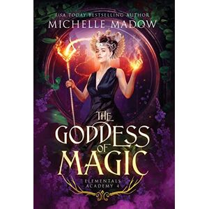 Madow, Michelle Elementals Academy 4: The Goddess of Magic Madow, Michelle Elementals Academy 4: The Goddess of Magic