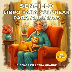 Publisher, Lisa Sencillo Libro Para Colorear Para Ancianos: Páginas para Colorear Fáciles y Relajantes con Letras Grandes para Personas Mayores. Publisher, Lisa Sencillo Libro Para Colorear Para Ancianos: Páginas para Colorear Fáciles y Relajantes con Letras Grandes para Personas Mayores.