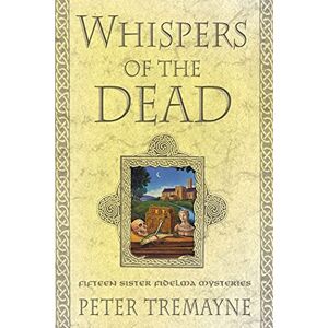 Tremayne, Peter Whispers of the Dead: Fifteen Sister Fidelma Mysteries: 15 (Mysteries of Ancient Ireland) Tremayne, Peter Whispers of the Dead: Fifteen Sister Fidelma Mysteries: 15 (Mysteries of Ancient Ireland)