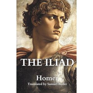 Homer The Iliad: Untainted Editions Homer The Iliad: Untainted Editions