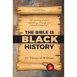 Williams, Dr. Theron D. The Bible is Black History Williams, Dr. Theron D. The Bible is Black History
