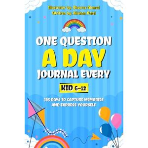 Patel, Alishan One Question a Day Journal Every Kid 6–12: 365 Days to Capture Memories and Express Yourself Patel, Alishan One Question a Day Journal Every Kid 6–12: 365 Days to Capture Memories and Express Yourself