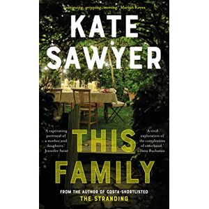 Sawyer, Kate This Family: A sweeping novel of families and secrets from the Costa-shortlisted author of The Stranding Sawyer, Kate This Family: A sweeping novel of families and secrets from the Costa-shortlisted author of The Stranding