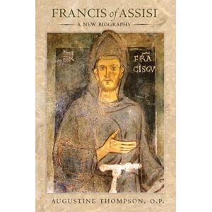 Thompson, Augustine Francis of Assisi: A New Biography Thompson, Augustine Francis of Assisi: A New Biography