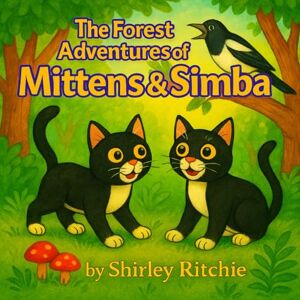 Ritchie, Shirley Z The Forest Adventures of Mittens & Simba: The Adventures of Mittens & Simba (Children’s Adventure Book Series): 2 Ritchie, Shirley Z The Forest Adventures of Mittens & Simba: The Adventures of Mittens & Simba (Children’s Adventure Book Series): 2