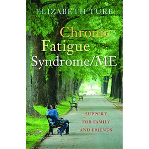 Elizabeth Turp Chronic Fatigue Syndrome/ME: Support for Family and Friends Elizabeth Turp Chronic Fatigue Syndrome/ME: Support for Family and Friends