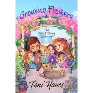 Hanes, Tani Growing Flowers: The Pete & Daisy Collection: A Friends to Lovers Romance Hanes, Tani Growing Flowers: The Pete & Daisy Collection: A Friends to Lovers Romance