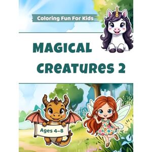 Snoussi, Ksenia Magical Creatures 2: Coloring Fun for Kids — Dragons, Fairies & Unicorns with Stories and Activities (Ages 4–8) (Magical Creatures Series) Snoussi, Ksenia Magical Creatures 2: Coloring Fun for Kids — Dragons, Fairies & Unicorns with Stories and Activities (Ages 4–8) (Magical Creatures Series)