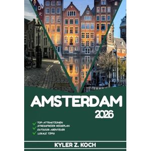KOCH, KYLER Z. AMSTERDAM REISEFÜHRER 2026: Entdecken Sie Amsterdams verborgene Schätze, Outdoor-Ausflüge, lokale Geheimnisse und unvergessliche Sehenswürdigkeiten KOCH, KYLER Z. AMSTERDAM REISEFÜHRER 2026: Entdecken Sie Amsterdams verborgene Schätze, Outdoor-Ausflüge, lokale Geheimnisse und unvergessliche Sehenswürdigkeiten