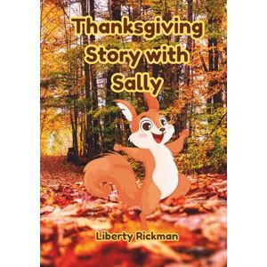Rickman, Liberty Thanksgiving Story with Sally: An Early Childhood Education Book on Thanksgiving (0-3 years old) Rickman, Liberty Thanksgiving Story with Sally: An Early Childhood Education Book on Thanksgiving (0-3 years old)