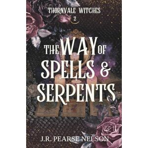 Nelson, J.R. Pearse The Way of Spells and Serpents: A Paranormal Women's Fiction Romance (Thornvale Witches) Nelson, J.R. Pearse The Way of Spells and Serpents: A Paranormal Women's Fiction Romance (Thornvale Witches)