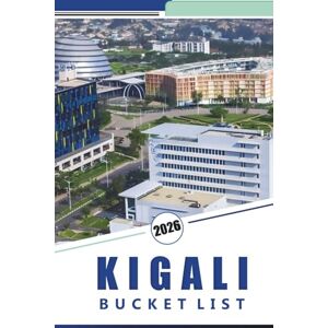 Rosson, Kevin D. KIGALI BUCKET LIST 2025 2026: Exploring Rwanda’s Capital, Things to do, Top Attractions, Local Cuisine, History, Hidden Gems, and Practical Tips. Rosson, Kevin D. KIGALI BUCKET LIST 2025 2026: Exploring Rwanda’s Capital, Things to do, Top Attractions, Local Cuisine, History, Hidden Gems, and Practical Tips.
