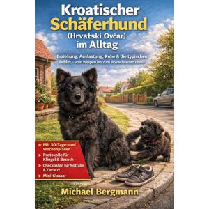 Bergmann, Michael Kroatischer Schäferhund (Hrvatski Ovčar) im Alltag: Erziehung, Auslastung, Ruhe & die typischen Fehler vom Welpen bis zum erwachsenen Hund Bergmann, Michael Kroatischer Schäferhund (Hrvatski Ovčar) im Alltag: Erziehung, Auslastung, Ruhe & die typischen Fehler vom Welpen bis zum erwachsenen Hund