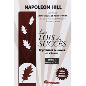 Hill, Napoleon Les lois du succès T4 : Leçons 13 à 17: Tome 4, Leçons 13 à 17 Hill, Napoleon Les lois du succès T4 : Leçons 13 à 17: Tome 4, Leçons 13 à 17