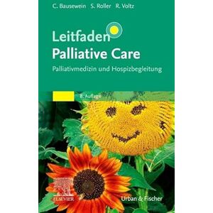 Care+ Leitfaden Palliative Care: Palliativmedizin und Hospizbegleitung (KLINIKLEITFADEN MEDIZIN Urban & Fischer-Verlag) Care+ Leitfaden Palliative Care: Palliativmedizin und Hospizbegleitung (KLINIKLEITFADEN MEDIZIN Urban & Fischer-Verlag)