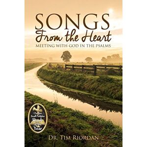 Riordan, Tim Songs From the Heart: Meeting With God in the Psalms Riordan, Tim Songs From the Heart: Meeting With God in the Psalms