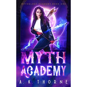 Thorne, A.K. Myth Academy: A Paranormal Fantasy Academy Greek God Series: 1 (Mythology Academy) Thorne, A.K. Myth Academy: A Paranormal Fantasy Academy Greek God Series: 1 (Mythology Academy)