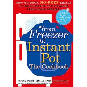 Weinstein, Bruce From Freezer to Instant Pot: How to Cook No-Prep Meals in Your Instant Pot Straight from Your Freezer Weinstein, Bruce From Freezer to Instant Pot: How to Cook No-Prep Meals in Your Instant Pot Straight from Your Freezer