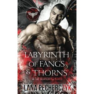 Pecherczyk, Lana A Labyrinth of Fangs and Thorns: A Dystopian Fantasy Romance (Fae Guardians) Pecherczyk, Lana A Labyrinth of Fangs and Thorns: A Dystopian Fantasy Romance (Fae Guardians)