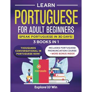 ToWin, Explore Learn Portuguese for Adult Beginners: 3 Books in 1: Speak Portuguese In 30 Days! ToWin, Explore Learn Portuguese for Adult Beginners: 3 Books in 1: Speak Portuguese In 30 Days!