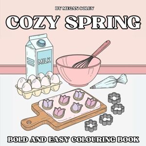 Soley, Megan COZY SPRING: A Relaxing Spring Colouring Book for Kids, Teens, & Adults with 50 Easy and Beautiful Designs of Flowers, Fashion, Food, and Cozy Moments Soley, Megan COZY SPRING: A Relaxing Spring Colouring Book for Kids, Teens, & Adults with 50 Easy and Beautiful Designs of Flowers, Fashion, Food, and Cozy Moments