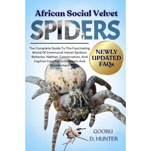 HUNTER, GOORU D AFRICAN SOCIAL VELVET SPIDERS: The Complete Guide To The Fascinating World Of Communal Velvet Spiders: Behavior, Habitat, Conservation, And Captive Care For Enthusiasts And Researchers HUNTER, GOORU D AFRICAN SOCIAL VELVET SPIDERS: The Complete Guide To The Fascinating World Of Communal Velvet Spiders: Behavior, Habitat, Conservation, And Captive Care For Enthusiasts And Researchers