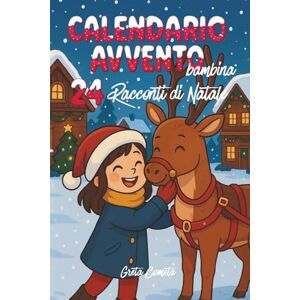 Cometa, Greta Calendario Avvento Bambina: 24 Racconti di Natale illustrati a Colori, con Piccole Morali per Scoprire i Valori delle Feste (Racconti di Natale per ... con Preziosi Insegnamenti per i Più Piccoli) Cometa, Greta Calendario Avvento Bambina: 24 Racconti di Natale illustrati a Colori, con Piccole Morali per Scoprire i Valori delle Feste (Racconti di Natale per ... con Preziosi Insegnamenti per i Più Piccoli)
